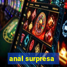 anal surpresa